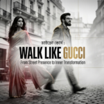 মাইক্রো কোর্স : ওয়াক লাইক গুচি  – ফ্রম স্ট্রিট প্রেজেন্স টু ইনার ট্রান্সফরমেশন